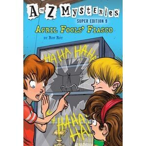 A to Z Mysteries Super Edition #9: April Fools' Fiasco -- Ron Roy